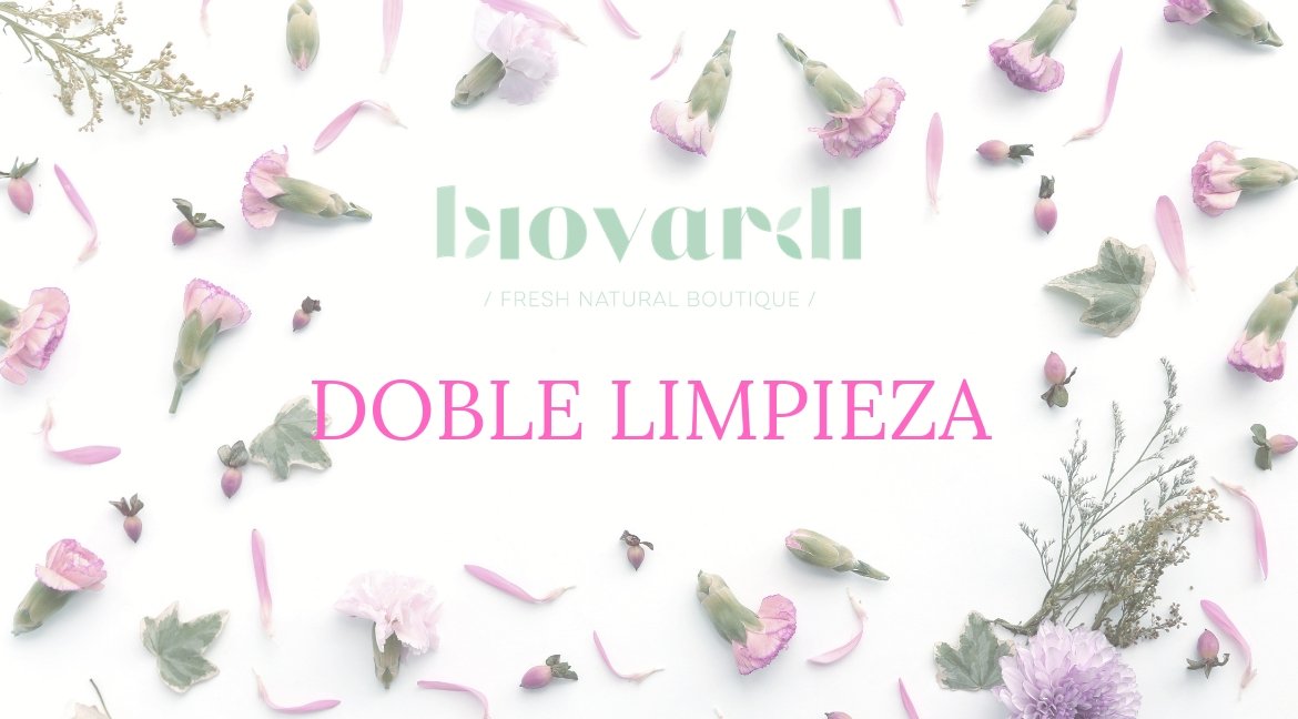 ¿Prácticas la doble limpieza? | Biovardi